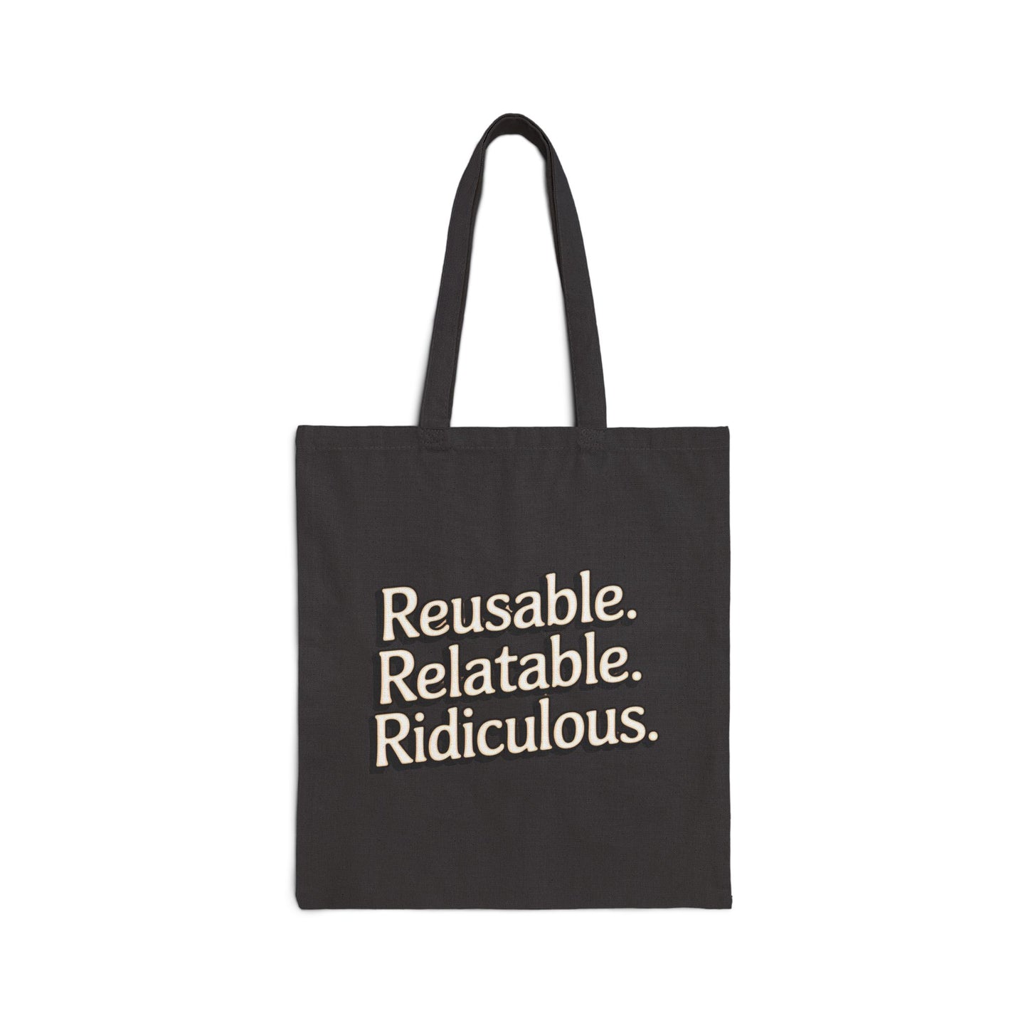 Reusable Relatable Ridiculous Cotton Canvas Tote Bag | Eco-Friendly Shopping Bag, Gift for Friends, Funny Tote, Everyday Use
