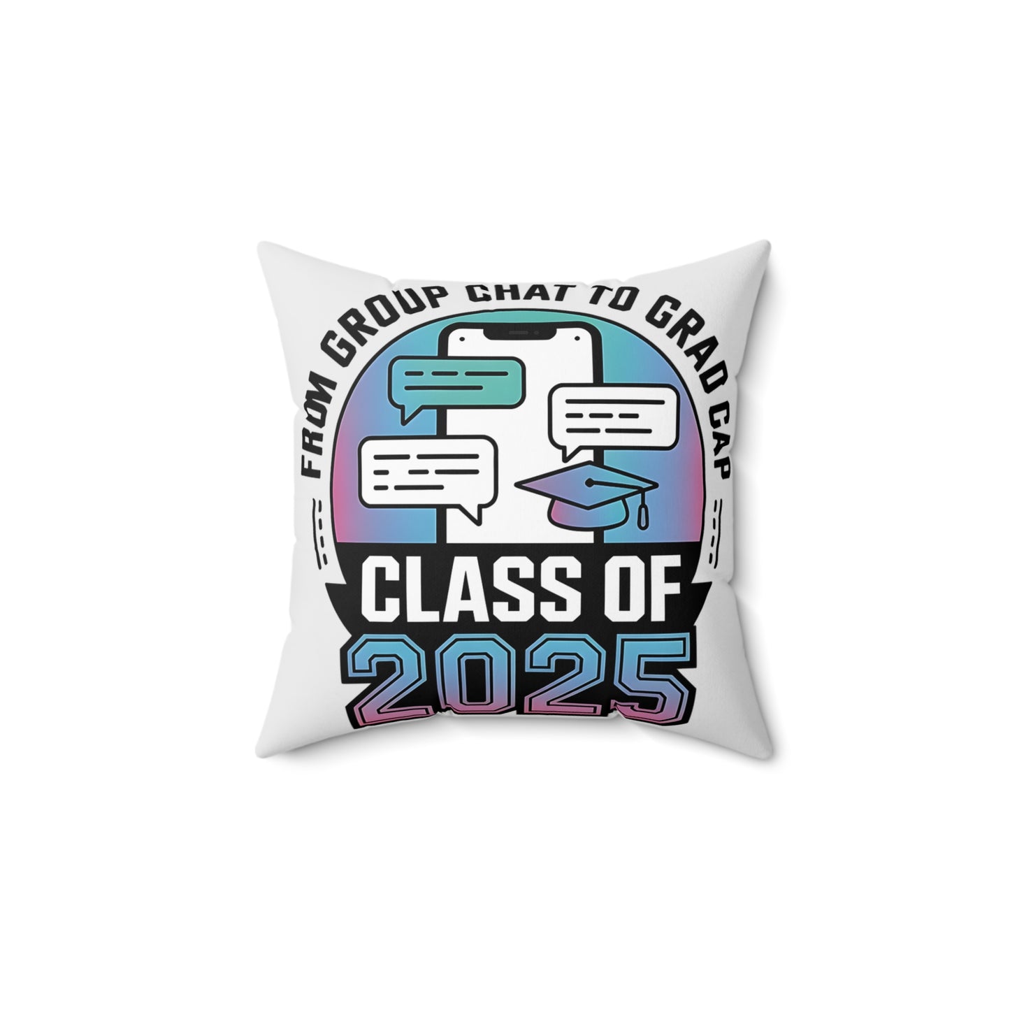 Class of 2025 Graduation Pillow - From Group Chat to Grad Cap Decor