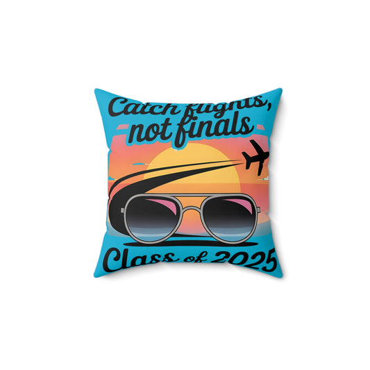 Graduation Pillow - "Catch Flights, Not Finals" - Class of 2025