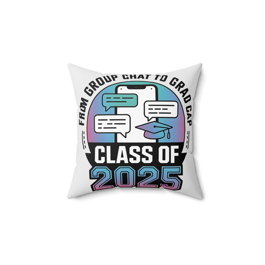 Class of 2025 Graduation Pillow - From Group Chat to Grad Cap Decor