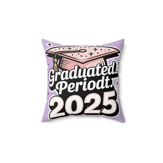 Graduation Celebration Pillow - "Graduated... Periodt. 2025"