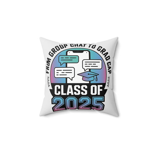 Class of 2025 Graduation Pillow - From Group Chat to Grad Cap Decor